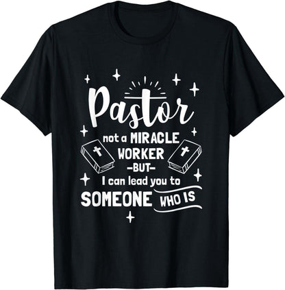 Pastor Not A Miracle Worker But I Can Lead You To Someone T-Shirt