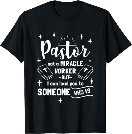 Pastor Not A Miracle Worker But I Can Lead You To Someone T-Shirt