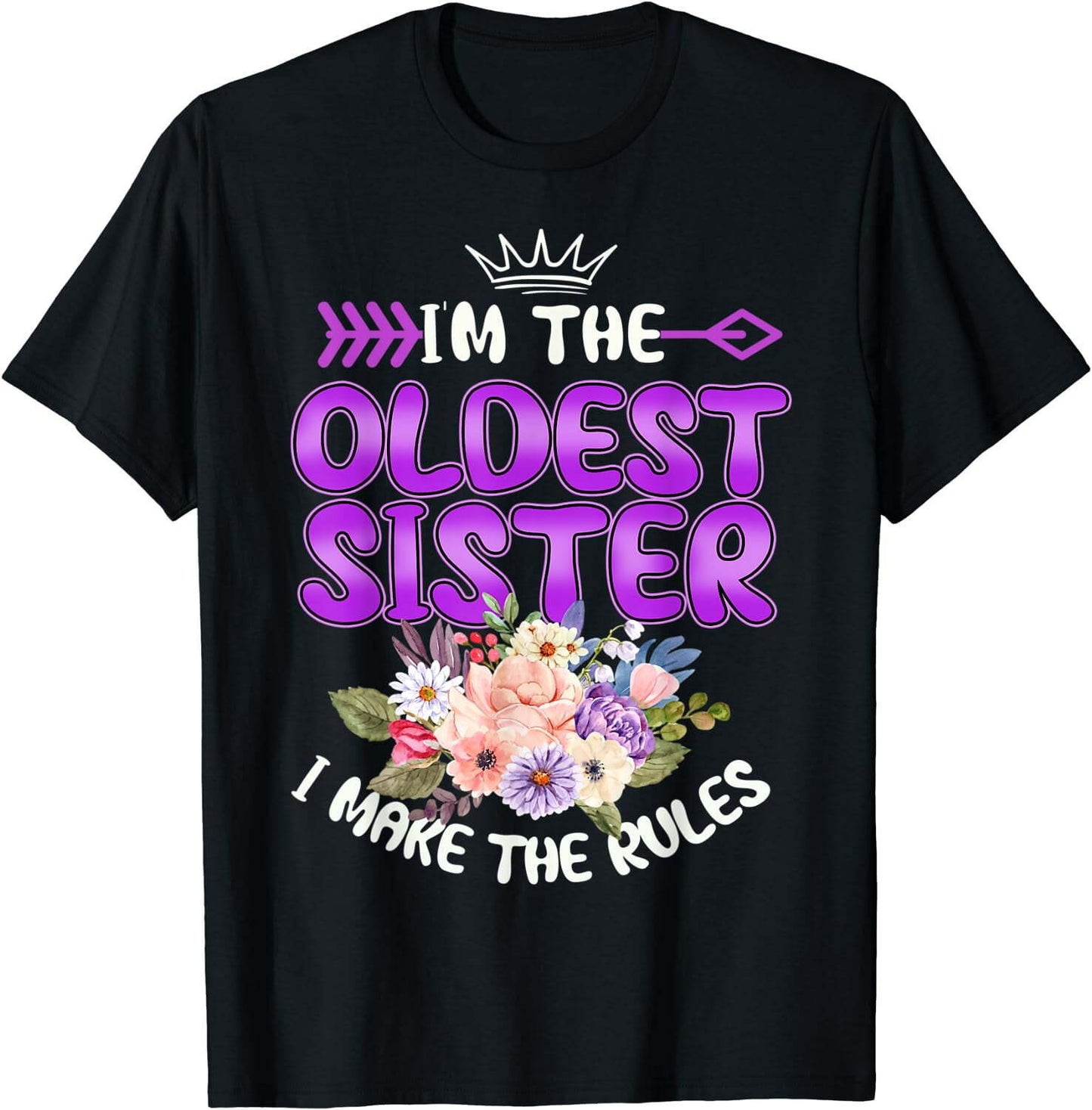 I am The Oldest Sister I Make The Rules Oldest Sibling T-Shirt Black Large