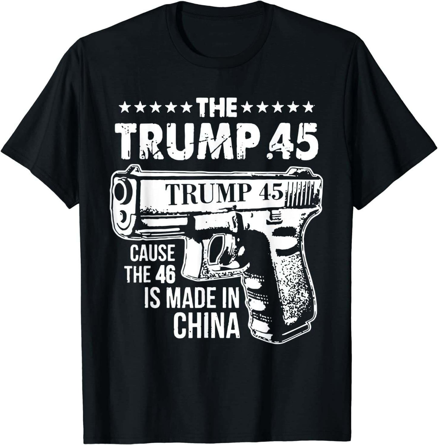 The Trump 45 Cause The 46 Is Made In China T-shirt