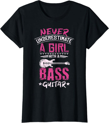 Womens Never underestimate a girl with a bass guitar T-Shirt