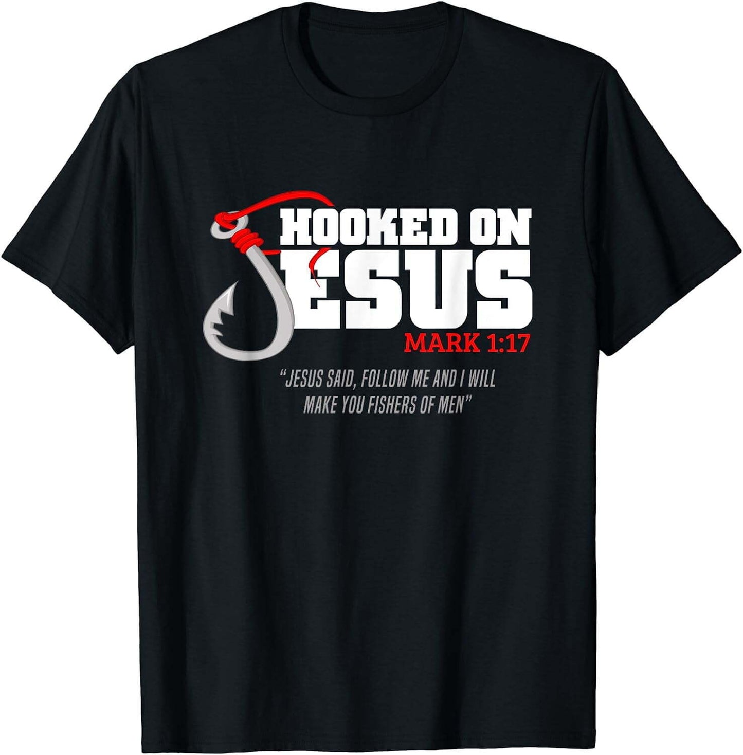 Hooked On Jesus Mark 1:17 Religious Bible Verse - Fishermen T-Shirt
