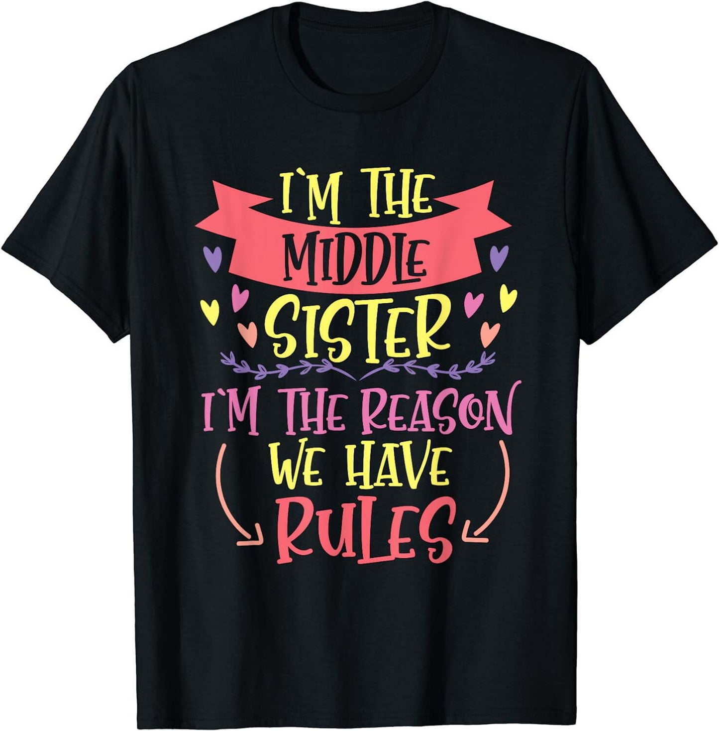 I'm the middle sister - I'm the reason we have rules T-Shirt