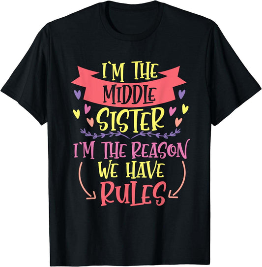 I'm the middle sister - I'm the reason we have rules T-Shirt