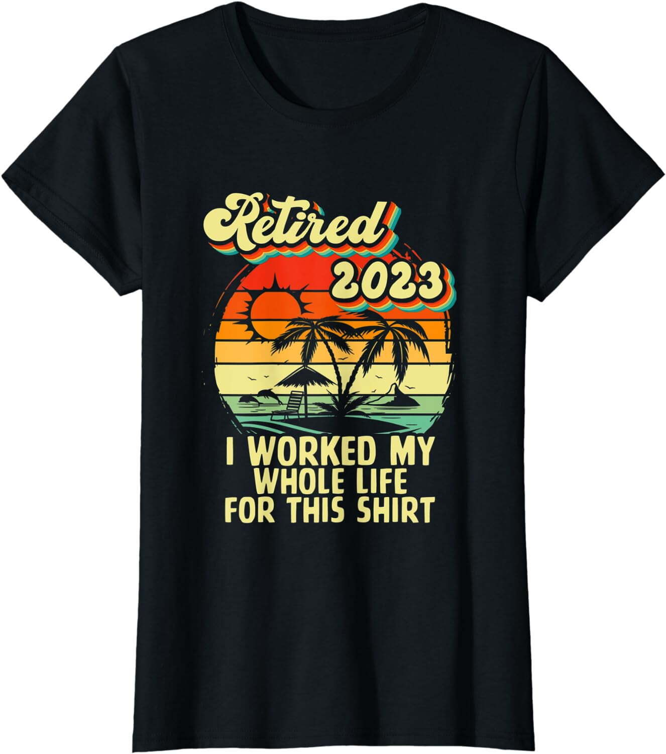 Vintage Retired 2023 I Worked My Whole Life Funny Retirement T-Shirt