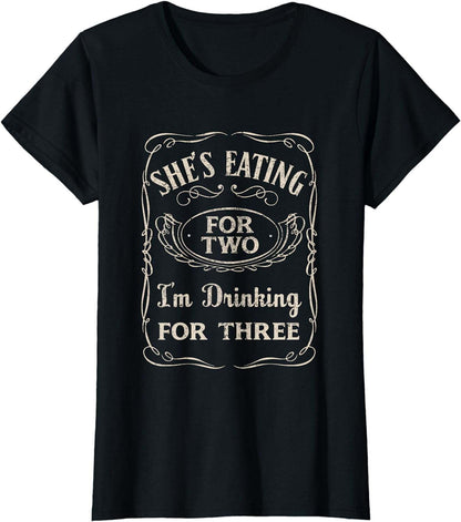 Shes Eating For Two Im Drinking For Three T-Shirt T-Shirt