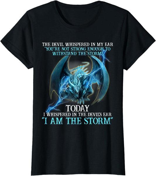 Dragon Devil Whispered Not Strong Enough Said I Am The Storm T-Shirt