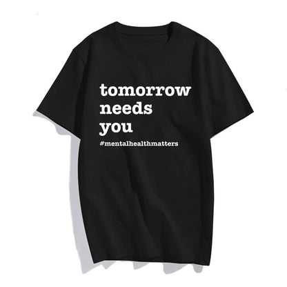 Tomorrow Needs You - Mental Health Awareness T-Shirt Women Tops