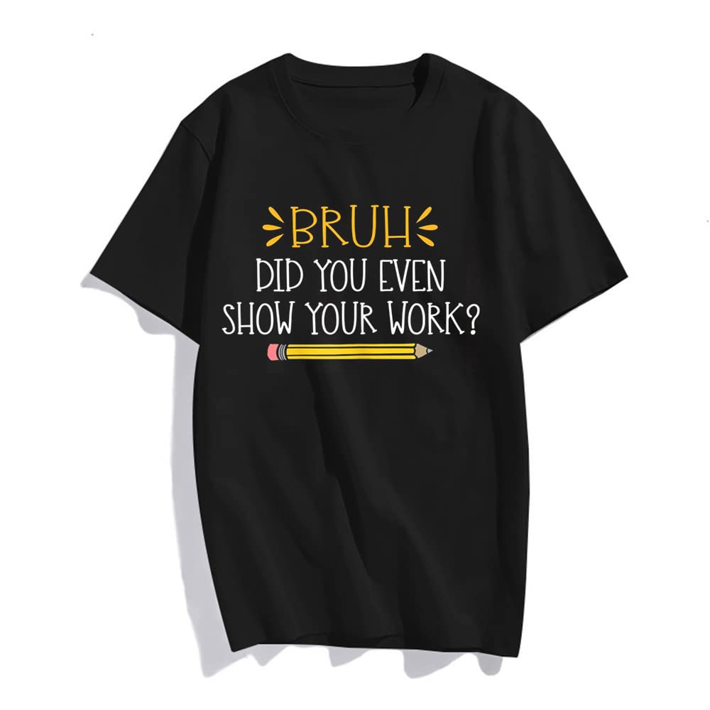 Bruh Did You Even Show Your Work Funny Math Teacher T-Shirt Women Tops