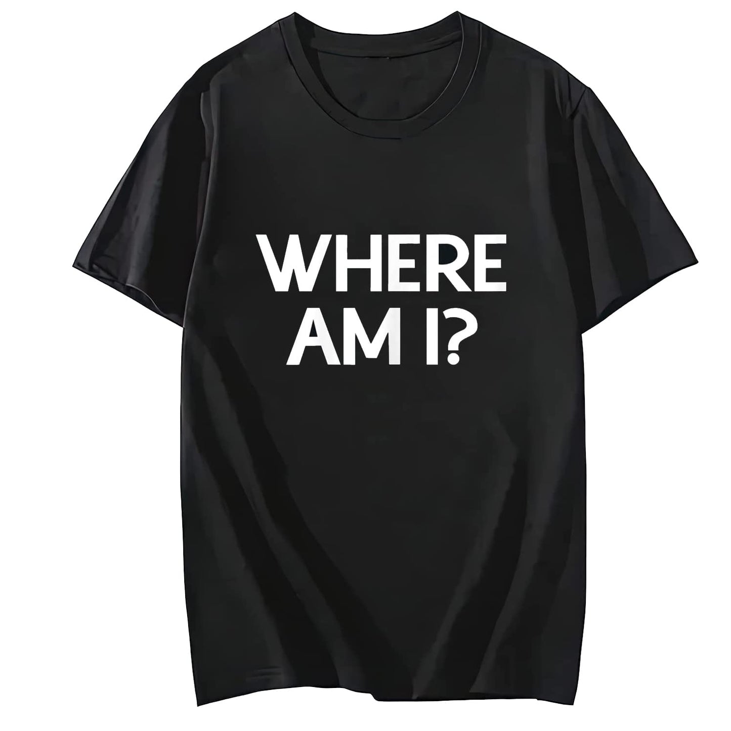 Where Am I? Tshirt Comfortable Round Neck Short Sleeved Top Shirt