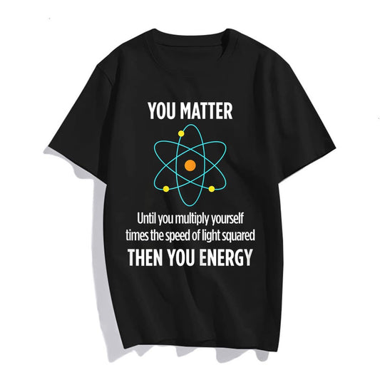 You Matter You Energy Funny Physicist Physics Lover T Shirt T-Shirt for Women