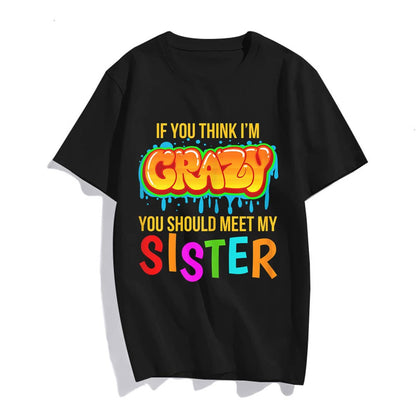 If You Think I'm Crazy You Should Meet My Sister T-Shirt Women Tops