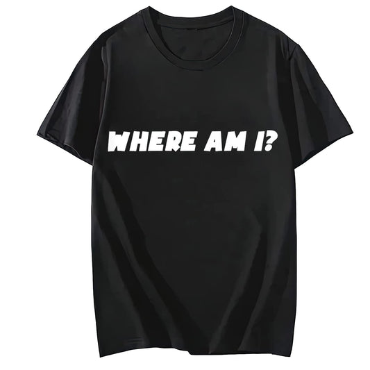 Where Am I? Tshirt Comfortable Round Neck Short Sleeved Top Shirt