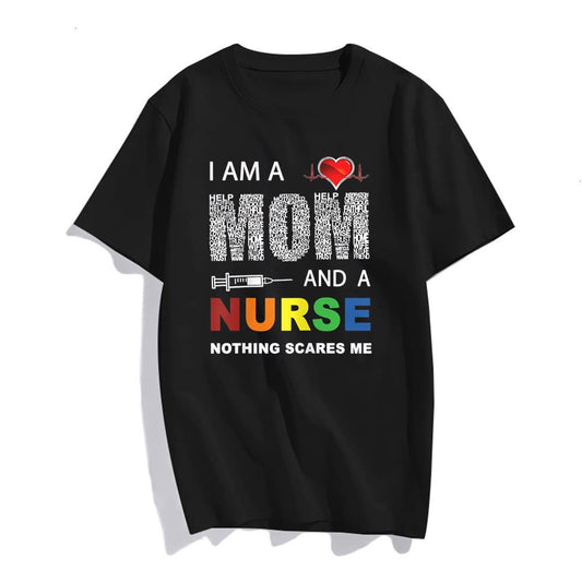 Nurse Lovers I Am A Mom and A Nurse Nothing Scares Me T-Shirt