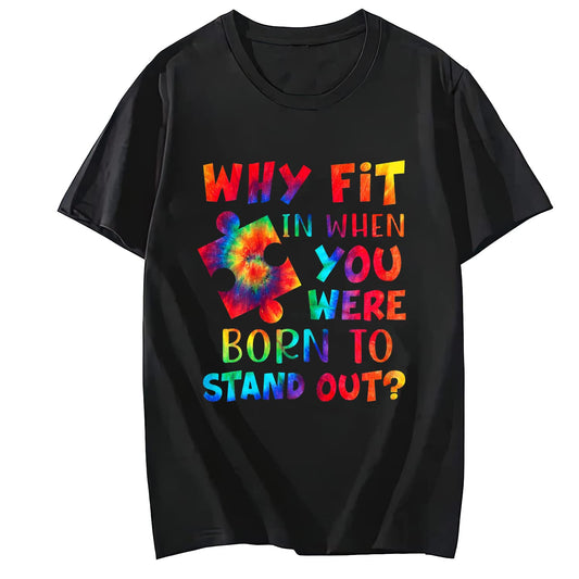 Why Fit in When You were Born to Stand Out T-Shirt