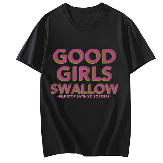 LastFor1 Good Girls Swallow Help Stop Eating Disorders T-Shirt