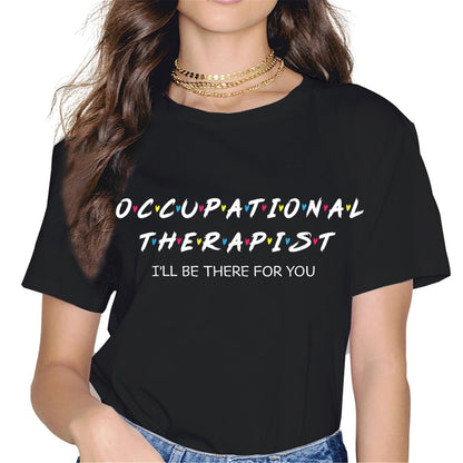 Occupational Therapy Shirt I Will Be There for You Therapist OT T-Shirt