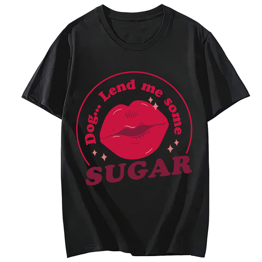 Woman Mouth Kiss Funny Dog Lend Me Some Sugar T-Shirt