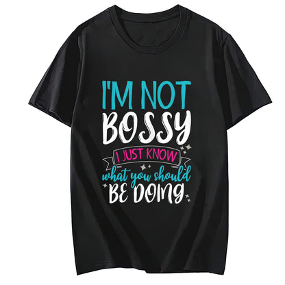 I'm Not Bossy I Just Know What You Should Be Doing T-Shirt
