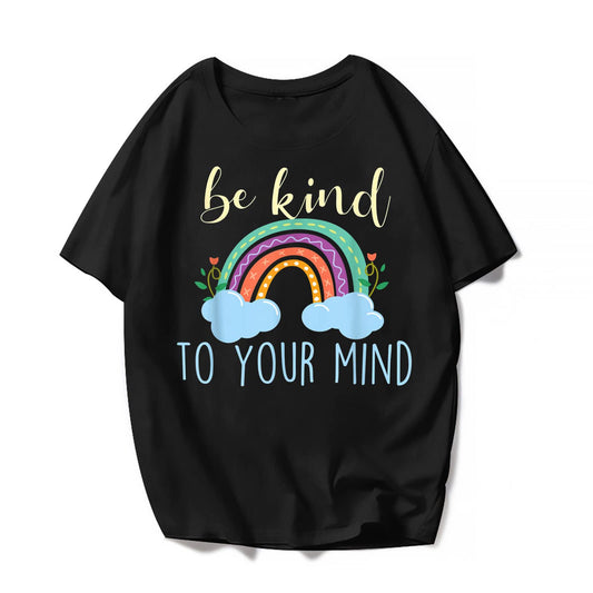 Be Kind to Your Mind Rainbow T-Shirt- Casual Graphics