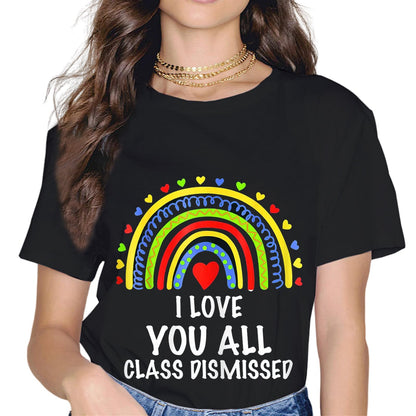 I Love You All Class Dismissed Last Day of School Teacher T-Shirt