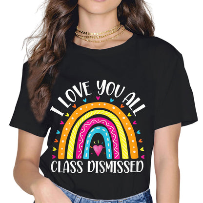 I Love You All Class Dismissed Last Day of School Teacher T-Shirt
