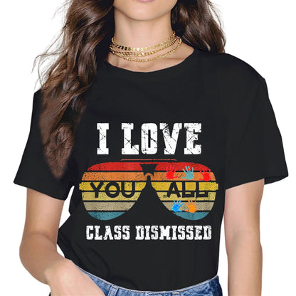 I Love You All Class Dismissed Last Day of School Teacher T-Shirt