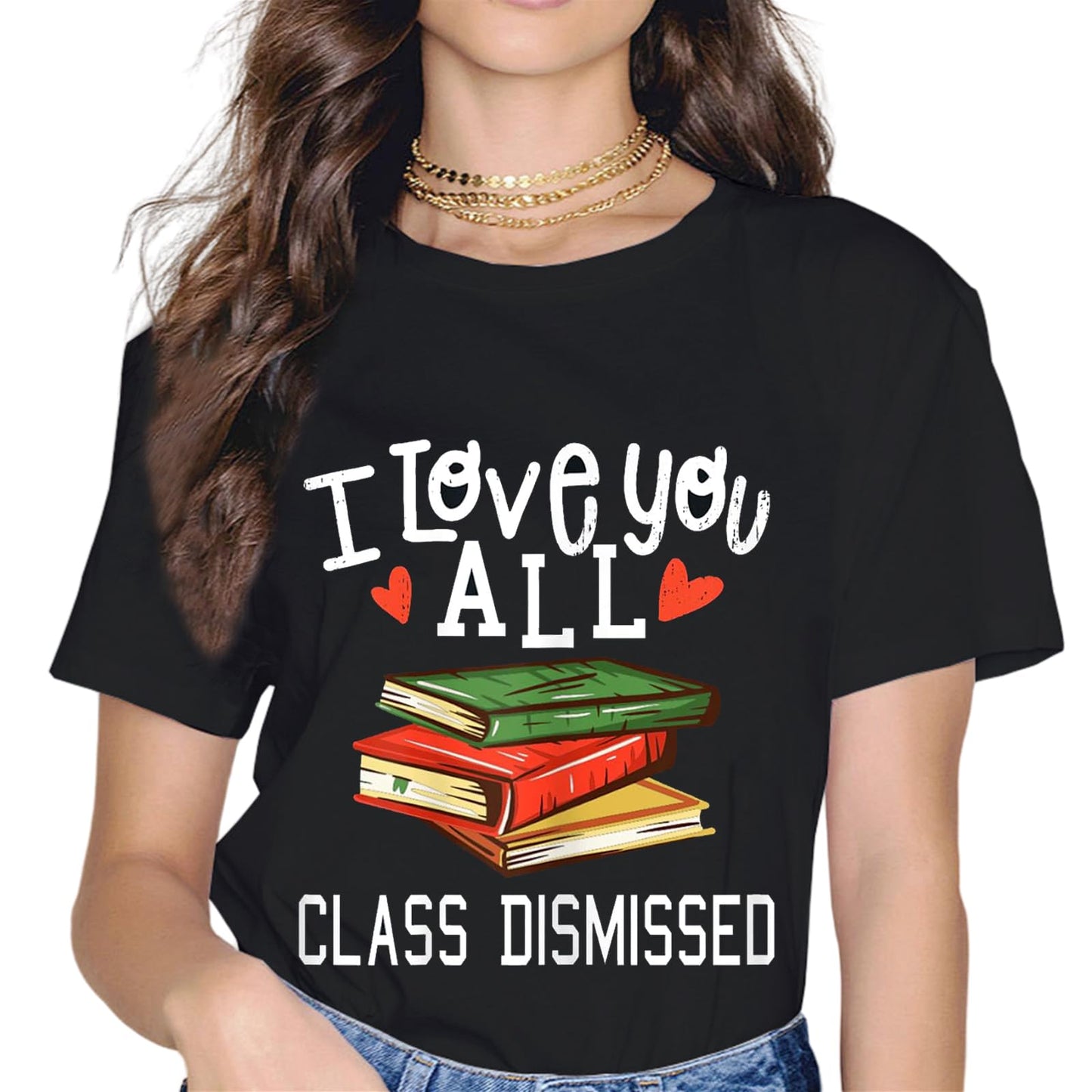 I Love You All Class Dismissed Last Day of School Teacher T-Shirt