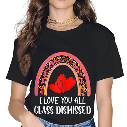 I Love You All Class Dismissed Last Day of School Teacher T-Shirt