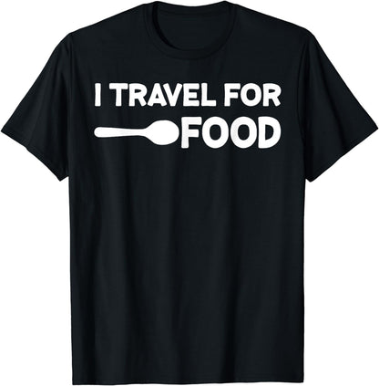 I travel For Food Quote Slogan Fun Gift Blogger T-shirt T-Shirt