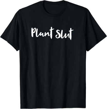 Plant Slut Funny Plant Lover T-Shirt
