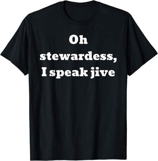 Oh stewardess, I speak jive T-Shirt