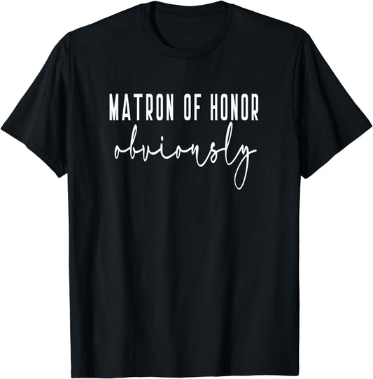 Matron of Honor Obviously Bachelorette Bride Proposal Cute T-Shirt