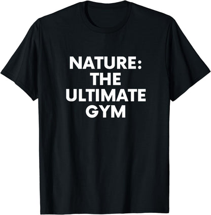 Nature The Ultimate Gym Outdoors Funny T-Shirt