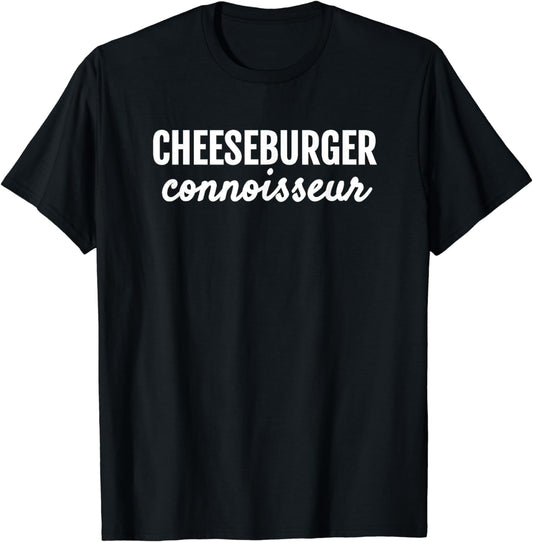 CHEESEBURGER CONNOISSEUR FUN FOODIE FOR LIFE T SHIRT