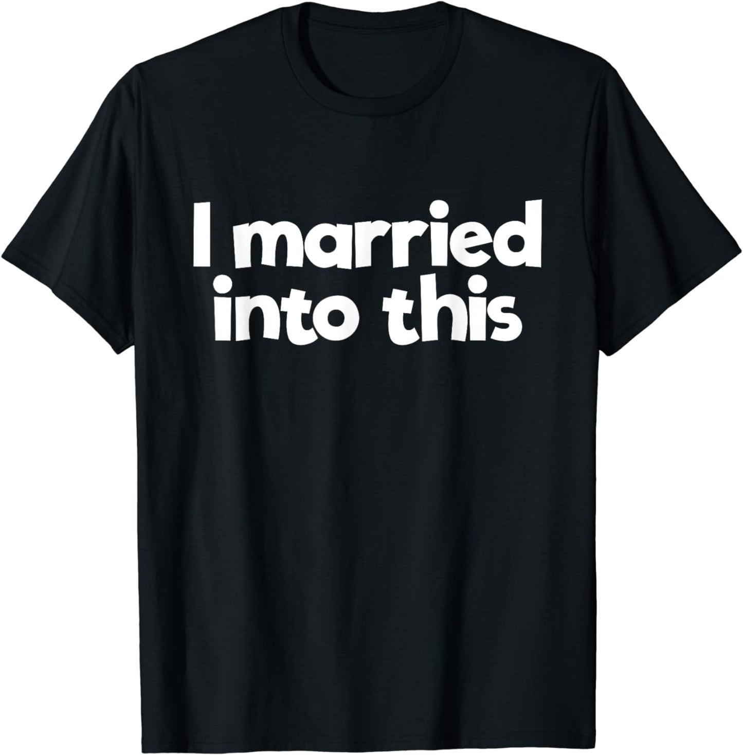 I Married In To This Family Wedding In-Law Married Into This T-Shirt