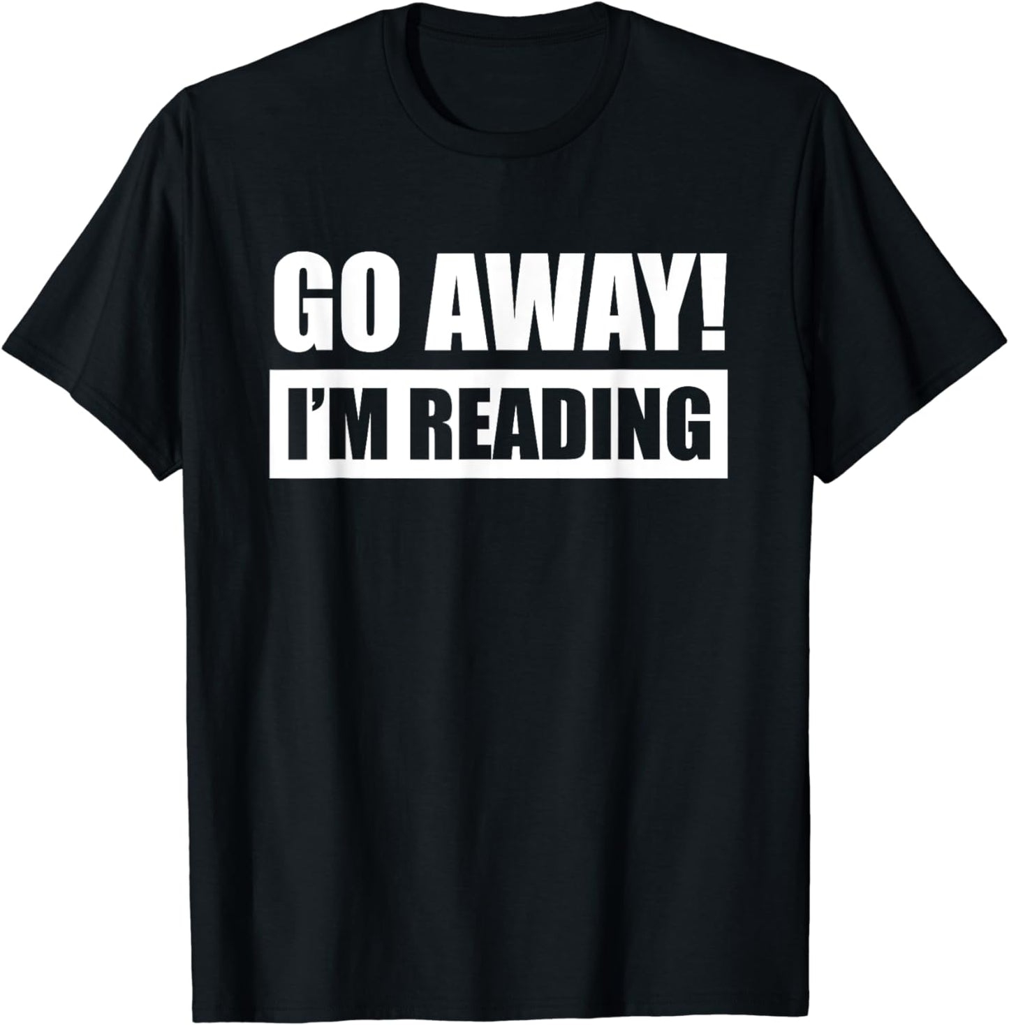 Go Away I'm Reading Funny Quotes Gift Book Lovers Readers T-Shirt