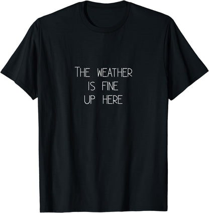 Funny Tall Person Joke The Weather Is Fine Up Here Sarcastic T-Shirt