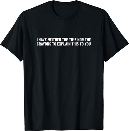 I have neither the time nor the crayons to explain this... T-Shirt