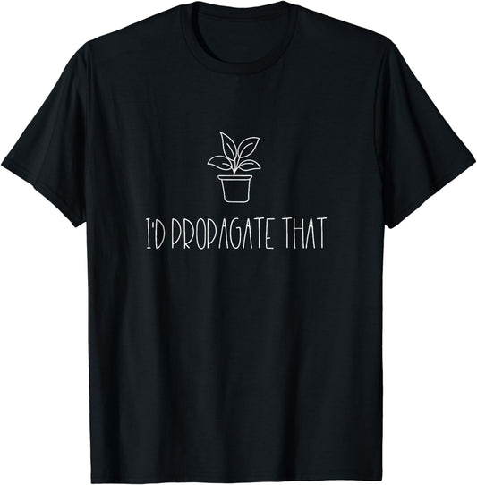 I'd propagate that Funny Plant lover T-Shirt