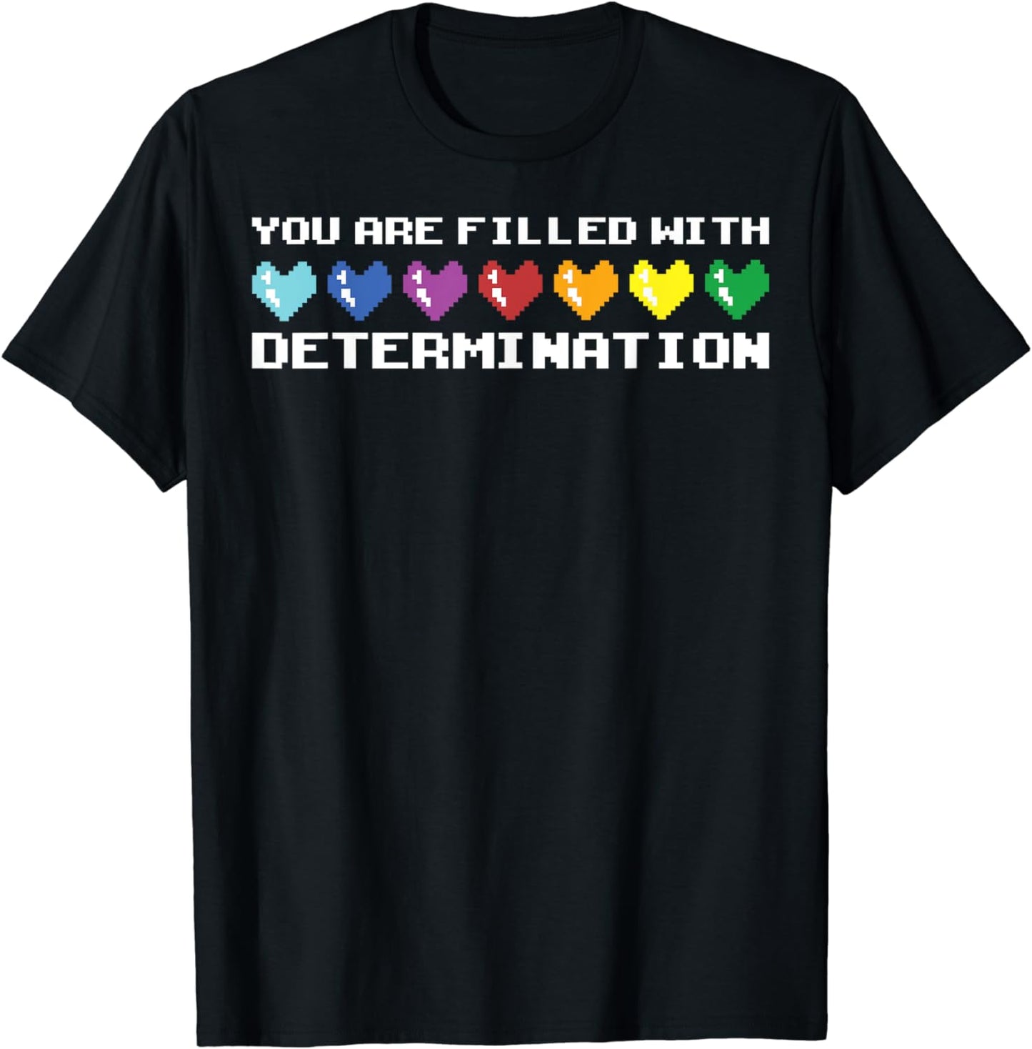 You Are Filled With Determination Gamers Motivational Gaming T-Shirt