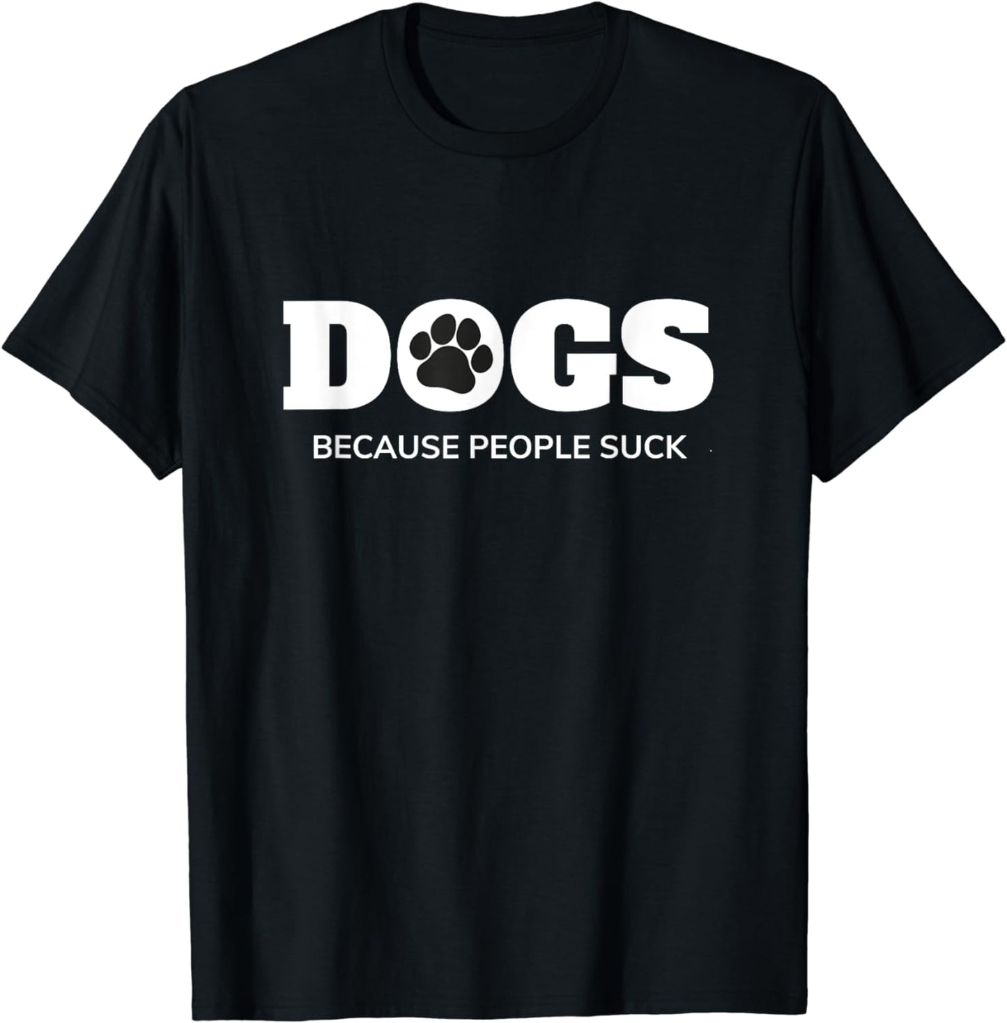 Dogs - Because People Suck Funny Rescue Mutt Lovers T-Shirt