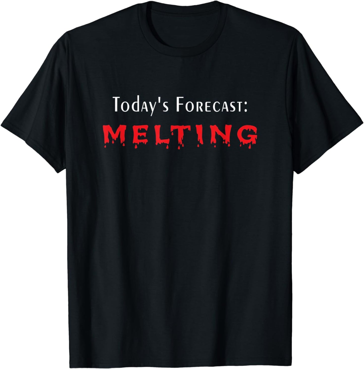 Today's Forecast Melting Hot Summer Day Funny Weather Humor T-Shirt