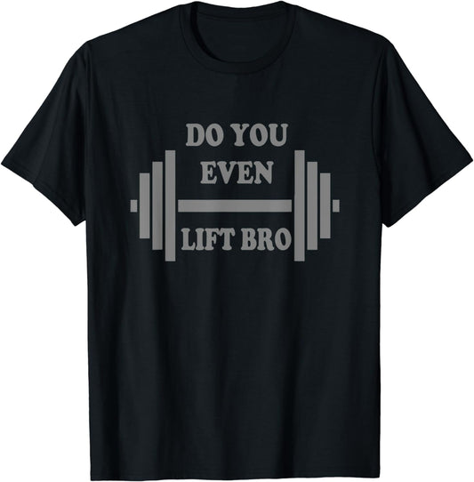 Do you even lift bro funny workout tshirts gear