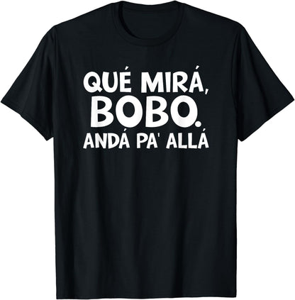 qu¨| mir¨￠s bobo, and¨￠ pa' all¨￠ T-Shirt
