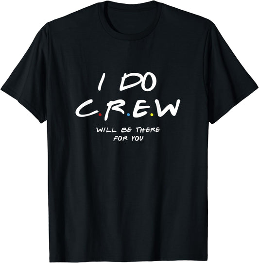 I Do Crew T-shirts, Bachelorette Party T-shirts, men & women T-Shirt