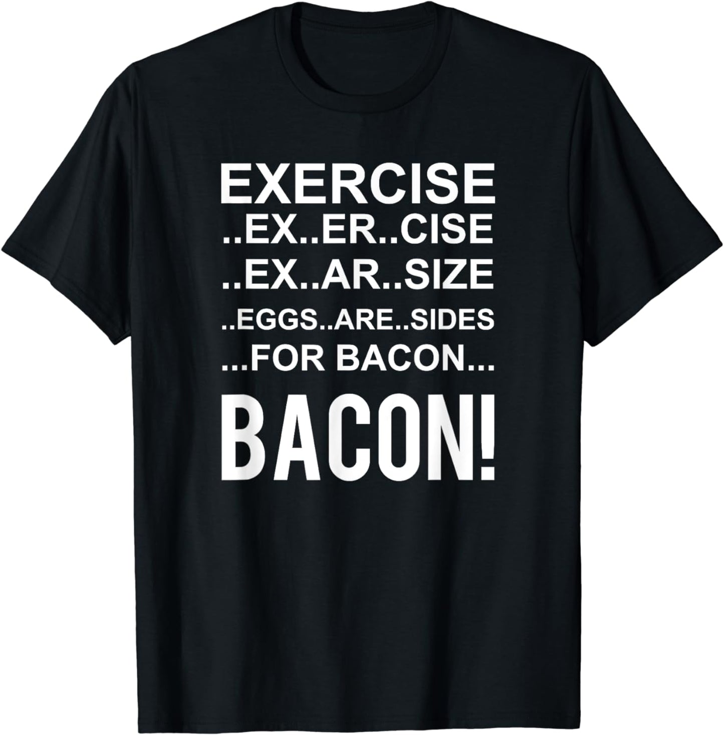Exercise? Eggs Are Side For Bacon! Funny Bacon T-Shirt