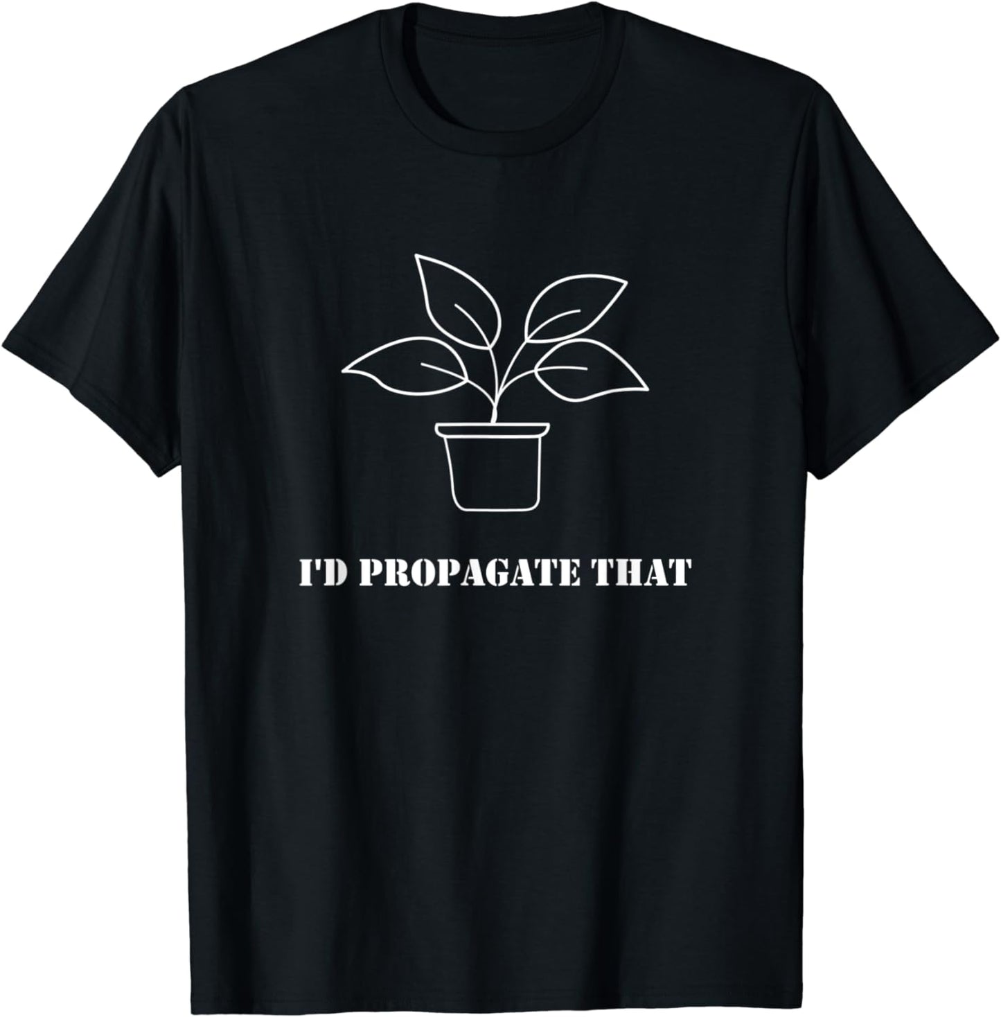 I'd propagate that Funny Plant lover Gardener Gifts Plants T-Shirt