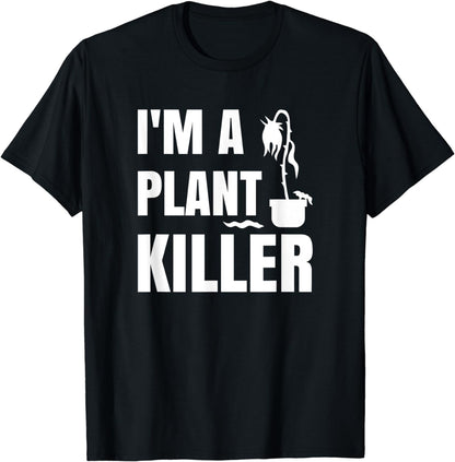 I'm a Plant Killer funny gardening pun T-Shirt