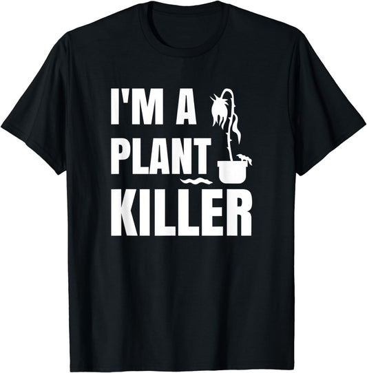 I'm a Plant Killer funny gardening pun T-Shirt